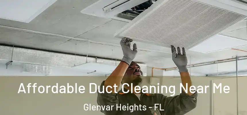 Affordable Duct Cleaning Near Me Glenvar Heights - FL