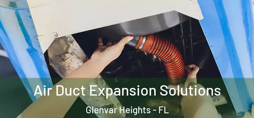 Air Duct Expansion Solutions Glenvar Heights - FL