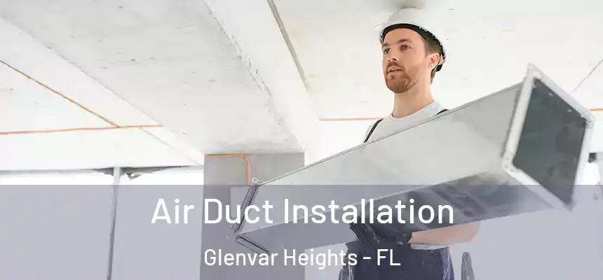 Air Duct Installation Glenvar Heights - FL