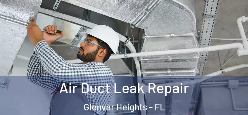Air Duct Leak Repair Glenvar Heights - FL
