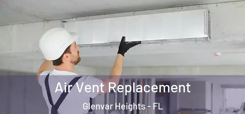 Air Vent Replacement Glenvar Heights - FL