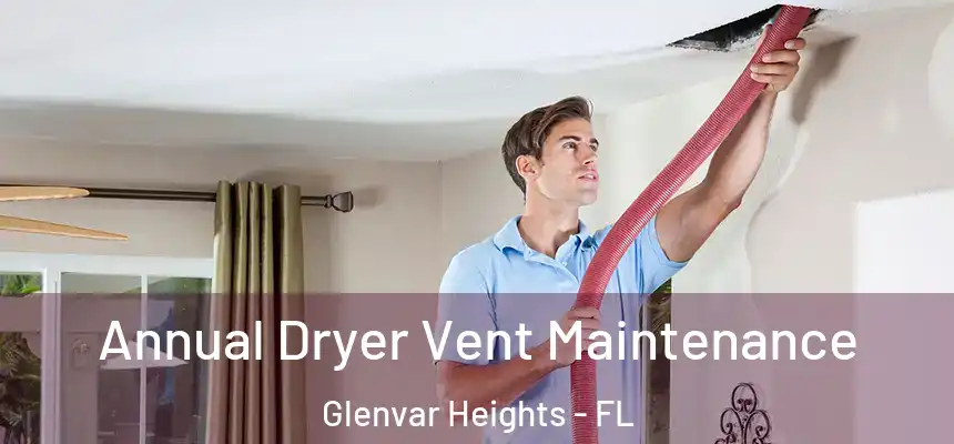 Annual Dryer Vent Maintenance Glenvar Heights - FL