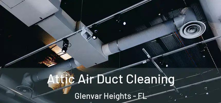 Attic Air Duct Cleaning Glenvar Heights - FL