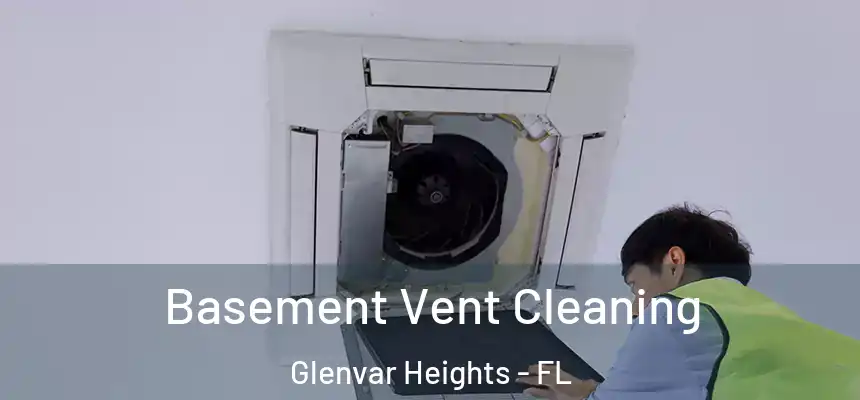 Basement Vent Cleaning Glenvar Heights - FL