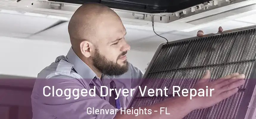 Clogged Dryer Vent Repair Glenvar Heights - FL