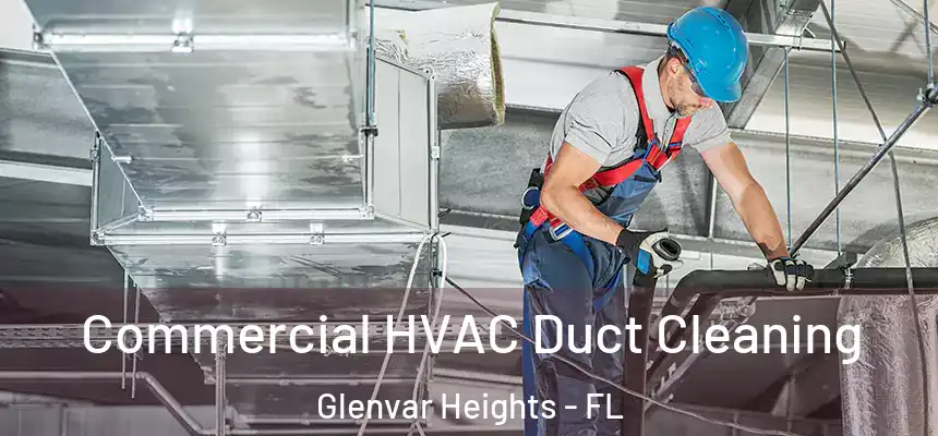 Commercial HVAC Duct Cleaning Glenvar Heights - FL