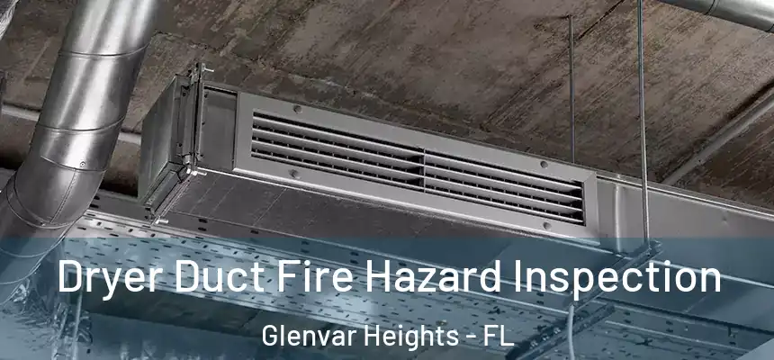 Dryer Duct Fire Hazard Inspection Glenvar Heights - FL