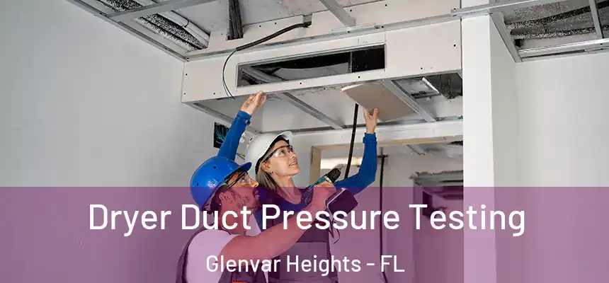 Dryer Duct Pressure Testing Glenvar Heights - FL