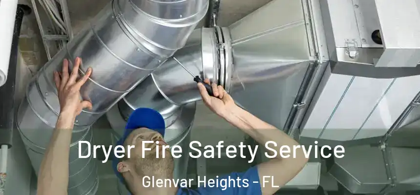 Dryer Fire Safety Service Glenvar Heights - FL