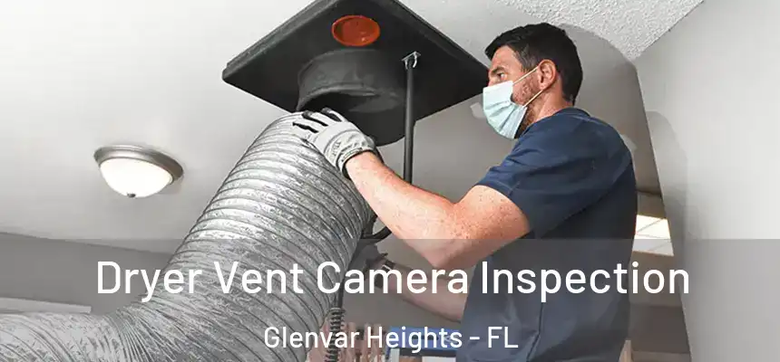Dryer Vent Camera Inspection Glenvar Heights - FL