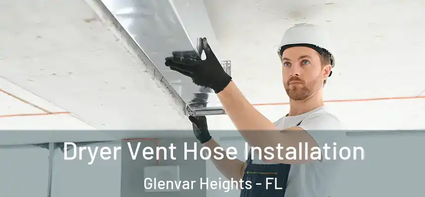 Dryer Vent Hose Installation Glenvar Heights - FL