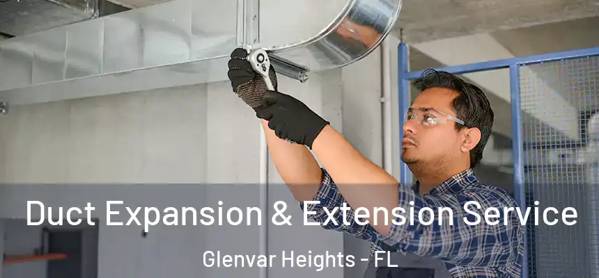 Duct Expansion & Extension Service Glenvar Heights - FL