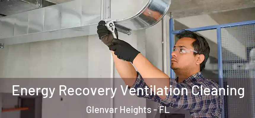 Energy Recovery Ventilation Cleaning Glenvar Heights - FL