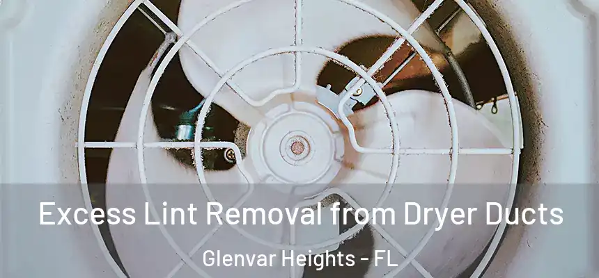 Excess Lint Removal from Dryer Ducts Glenvar Heights - FL