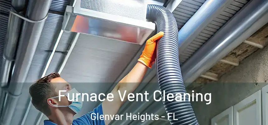 Furnace Vent Cleaning Glenvar Heights - FL