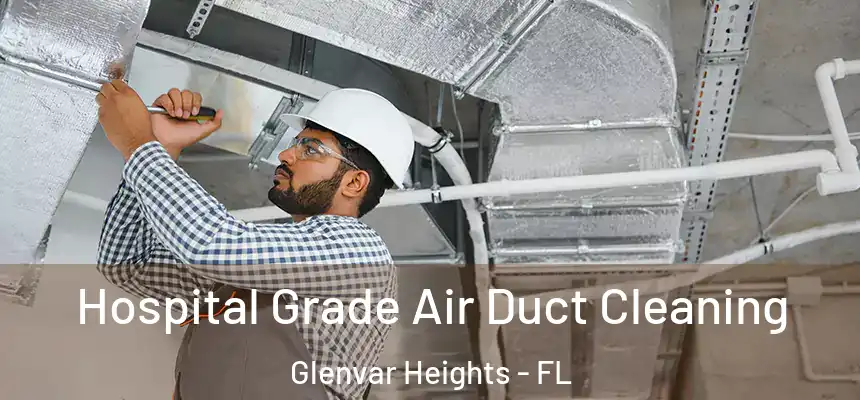 Hospital Grade Air Duct Cleaning Glenvar Heights - FL
