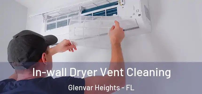 In-wall Dryer Vent Cleaning Glenvar Heights - FL