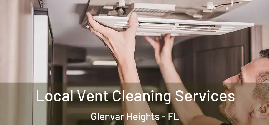 Local Vent Cleaning Services Glenvar Heights - FL