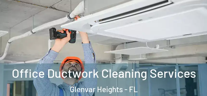 Office Ductwork Cleaning Services Glenvar Heights - FL