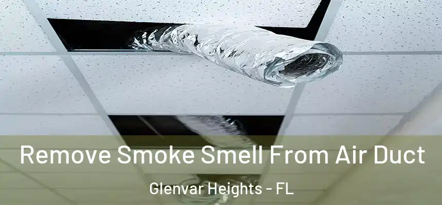 Remove Smoke Smell From Air Duct Glenvar Heights - FL