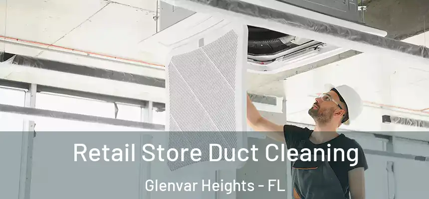 Retail Store Duct Cleaning Glenvar Heights - FL