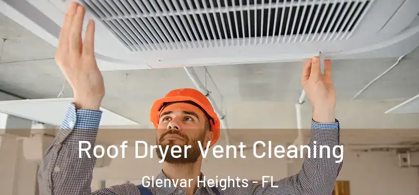 Roof Dryer Vent Cleaning Glenvar Heights - FL