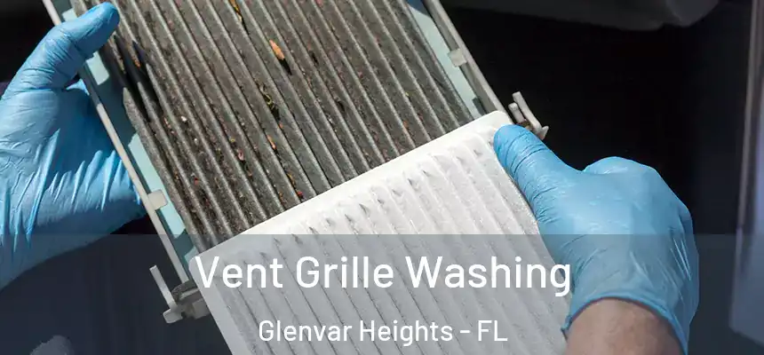 Vent Grille Washing Glenvar Heights - FL