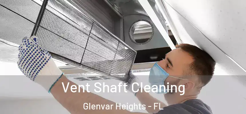Vent Shaft Cleaning Glenvar Heights - FL