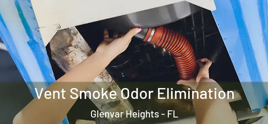 Vent Smoke Odor Elimination Glenvar Heights - FL