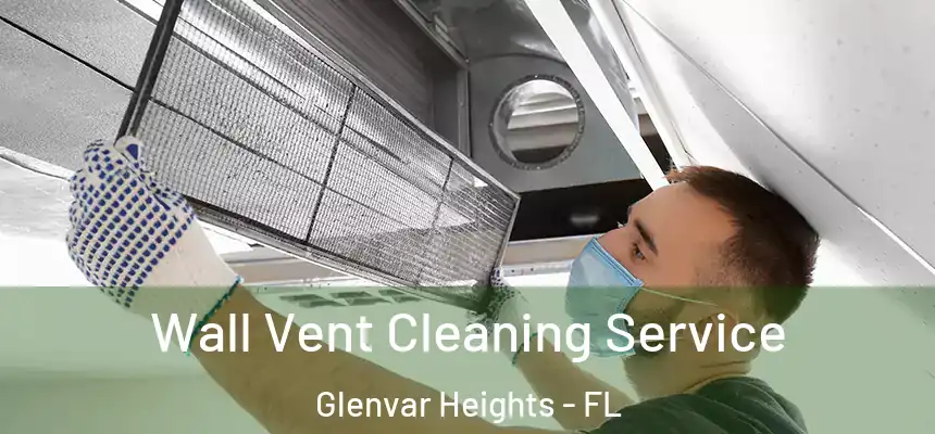 Wall Vent Cleaning Service Glenvar Heights - FL