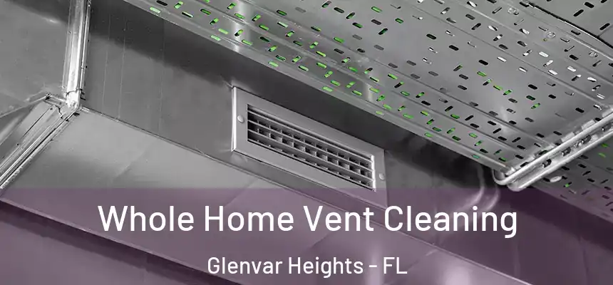 Whole Home Vent Cleaning Glenvar Heights - FL
